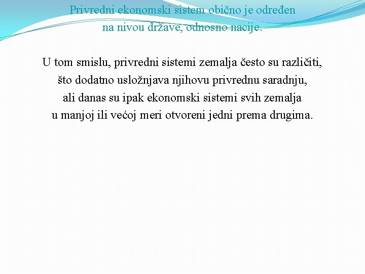 Privredni ekonomski sistem obično je određen na nivou države, odnosno nacije. U tom smislu,