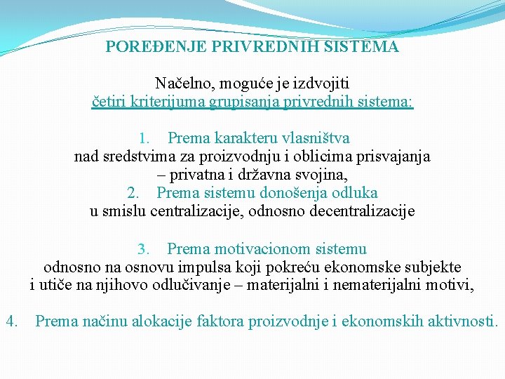 POREĐENJE PRIVREDNIH SISTEMA Načelno, moguće je izdvojiti četiri kriterijuma grupisanja privrednih sistema: 1. Prema