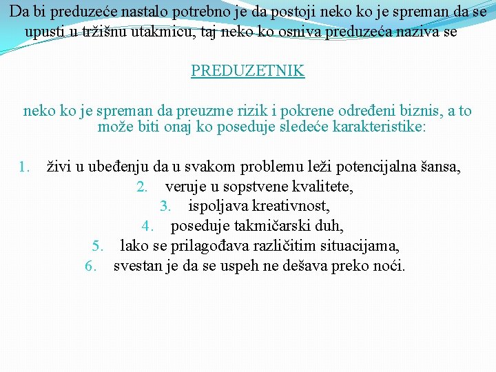 Da bi preduzeće nastalo potrebno je da postoji neko ko je spreman da se