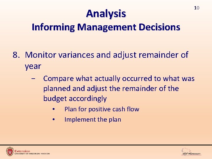 Analysis 10 Informing Management Decisions 8. Monitor variances and adjust remainder of year −