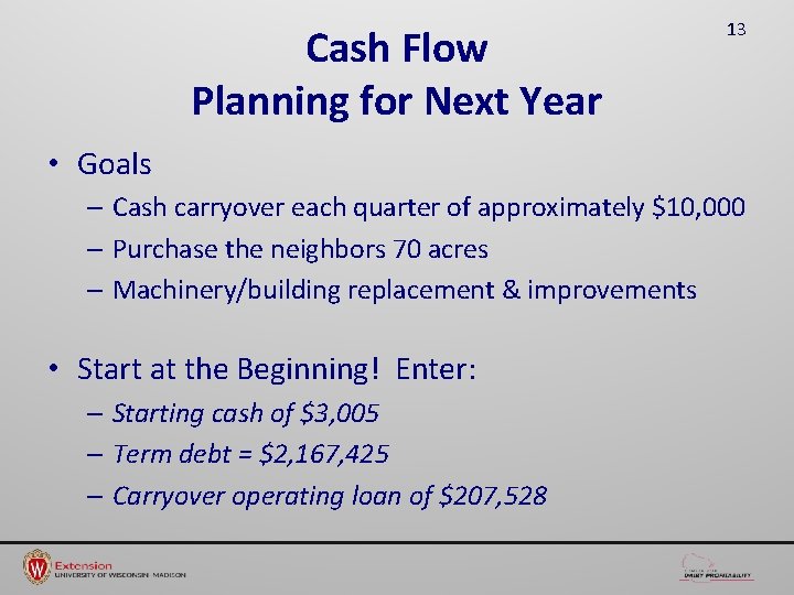 Cash Flow Planning for Next Year 13 • Goals – Cash carryover each quarter
