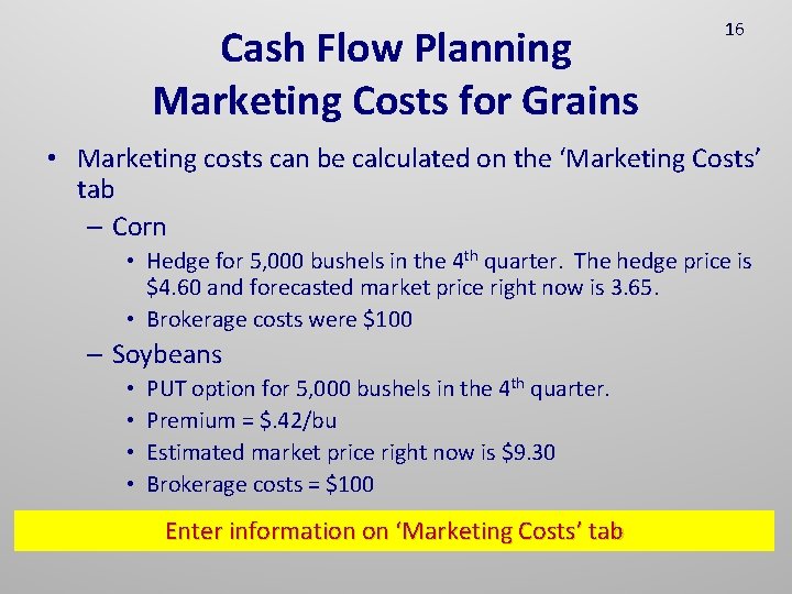 Cash Flow Planning Marketing Costs for Grains 16 • Marketing costs can be calculated