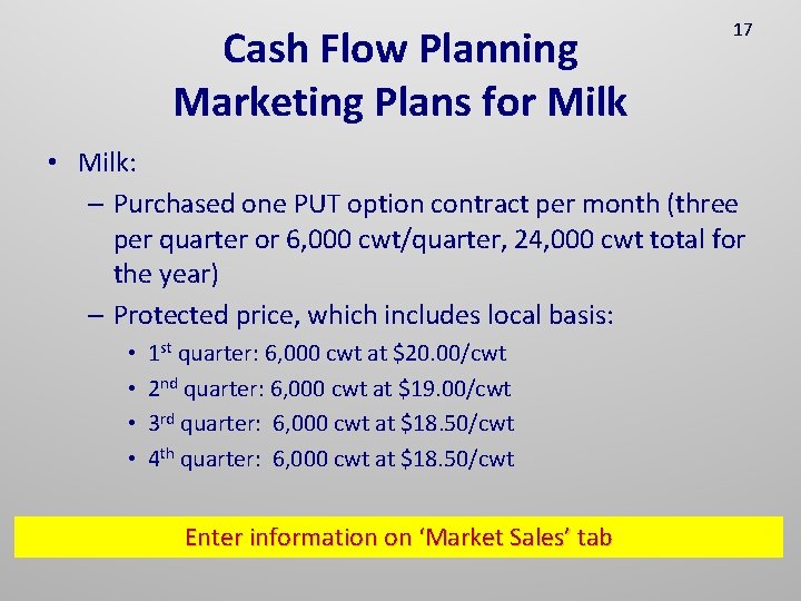 Cash Flow Planning Marketing Plans for Milk 17 • Milk: – Purchased one PUT