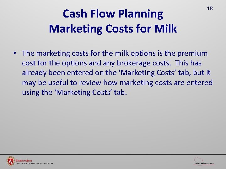 Cash Flow Planning Marketing Costs for Milk 18 • The marketing costs for the