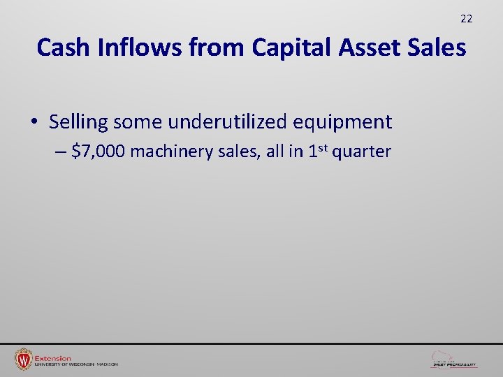 22 Cash Inflows from Capital Asset Sales • Selling some underutilized equipment – $7,