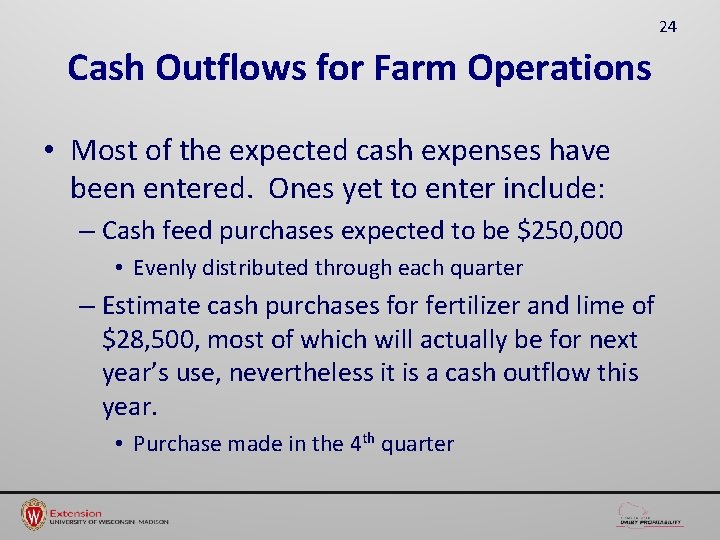 24 Cash Outflows for Farm Operations • Most of the expected cash expenses have