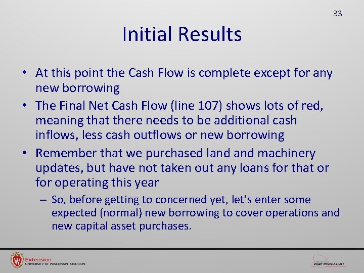 33 Initial Results • At this point the Cash Flow is complete except for