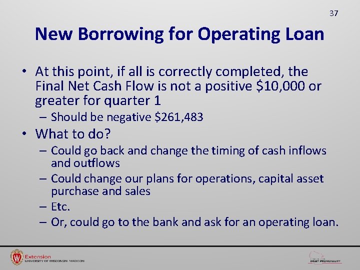 37 New Borrowing for Operating Loan • At this point, if all is correctly