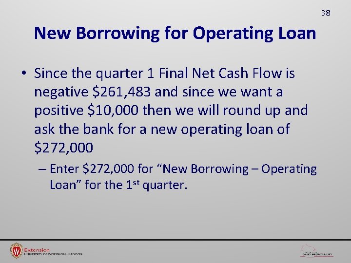 38 New Borrowing for Operating Loan • Since the quarter 1 Final Net Cash