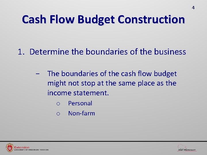4 Cash Flow Budget Construction 1. Determine the boundaries of the business − The