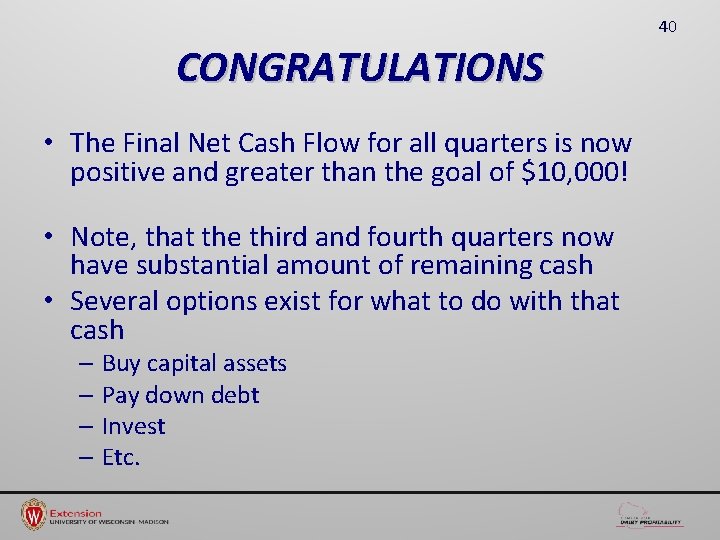 40 CONGRATULATIONS • The Final Net Cash Flow for all quarters is now positive