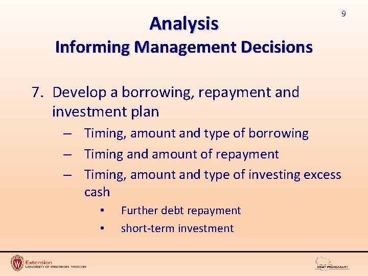 Analysis 9 Informing Management Decisions 7. Develop a borrowing, repayment and investment plan –