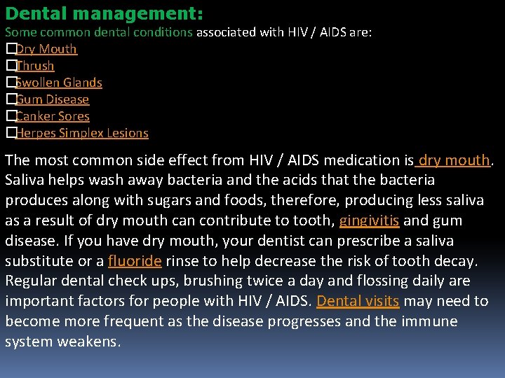 Dental management: Some common dental conditions associated with HIV / AIDS are: �Dry Mouth