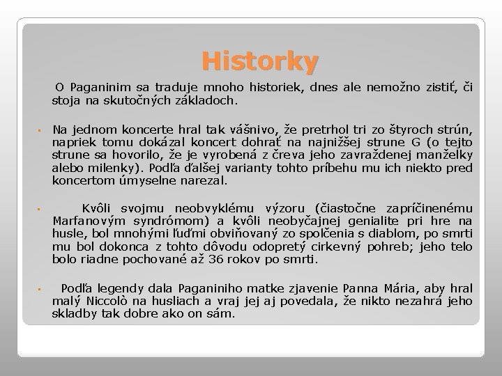 Historky O Paganinim sa traduje mnoho historiek, dnes ale nemožno zistiť, či stoja na