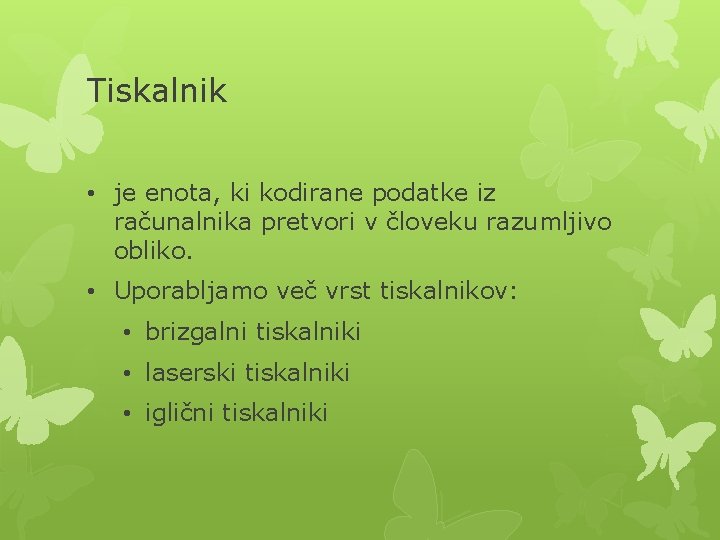 Tiskalnik • je enota, ki kodirane podatke iz računalnika pretvori v človeku razumljivo obliko.