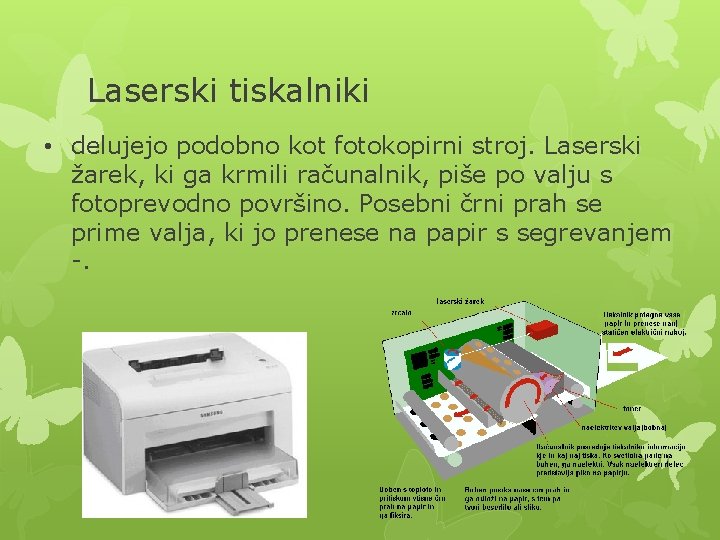Laserski tiskalniki • delujejo podobno kot fotokopirni stroj. Laserski žarek, ki ga krmili računalnik,
