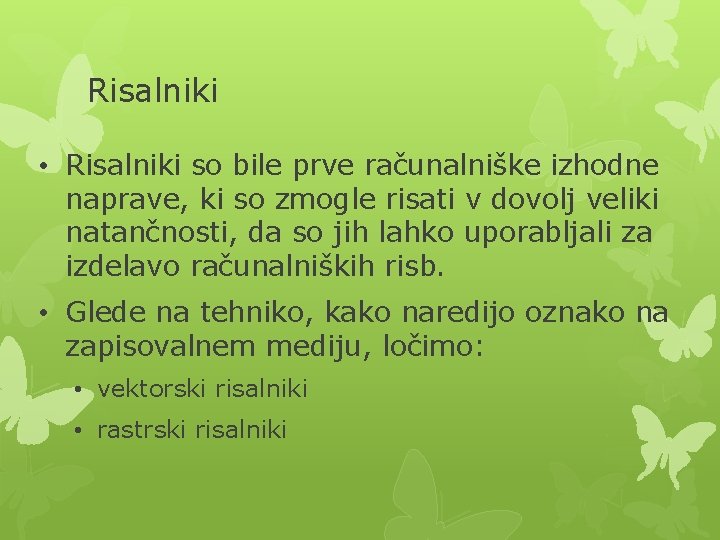 Risalniki • Risalniki so bile prve računalniške izhodne naprave, ki so zmogle risati v