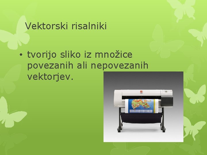 Vektorski risalniki • tvorijo sliko iz množice povezanih ali nepovezanih vektorjev. 