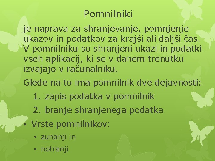 Pomnilniki je naprava za shranjevanje, pomnjenje ukazov in podatkov za krajši ali daljši čas.