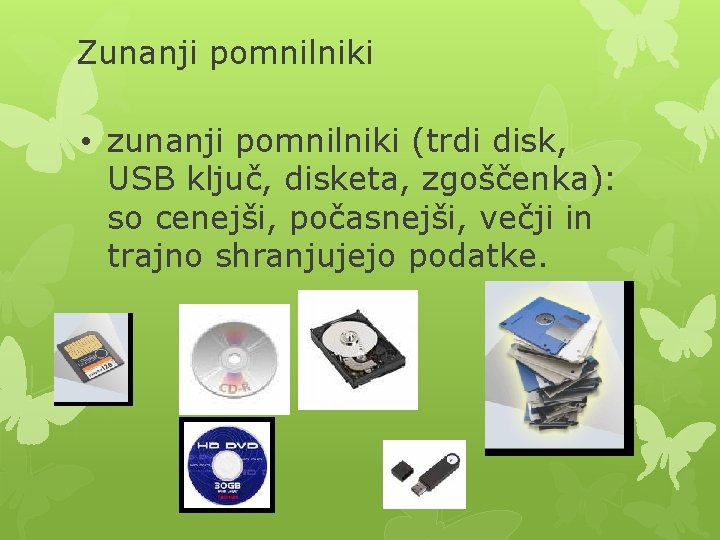 Zunanji pomnilniki • zunanji pomnilniki (trdi disk, USB ključ, disketa, zgoščenka): so cenejši, počasnejši,