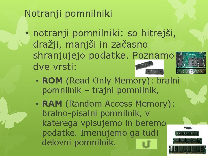 Notranji pomnilniki • notranji pomnilniki: so hitrejši, dražji, manjši in začasno shranjujejo podatke. Poznamo