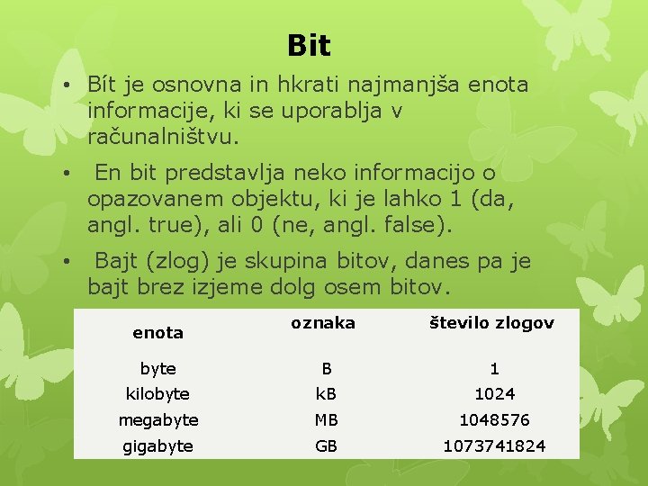 Bit • Bít je osnovna in hkrati najmanjša enota informacije, ki se uporablja v