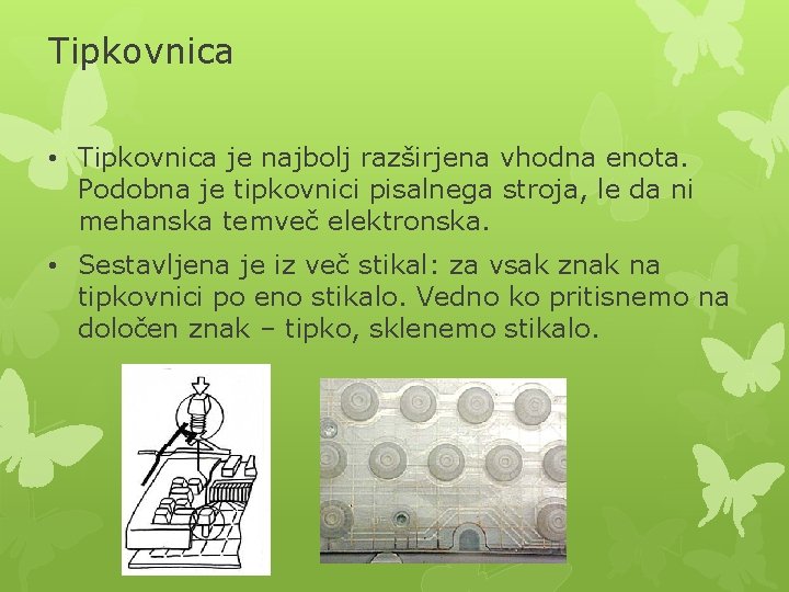 Tipkovnica • Tipkovnica je najbolj razširjena vhodna enota. Podobna je tipkovnici pisalnega stroja, le