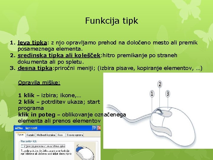 Funkcija tipk 1. leva tipka: z njo opravljamo prehod na določeno mesto ali premik