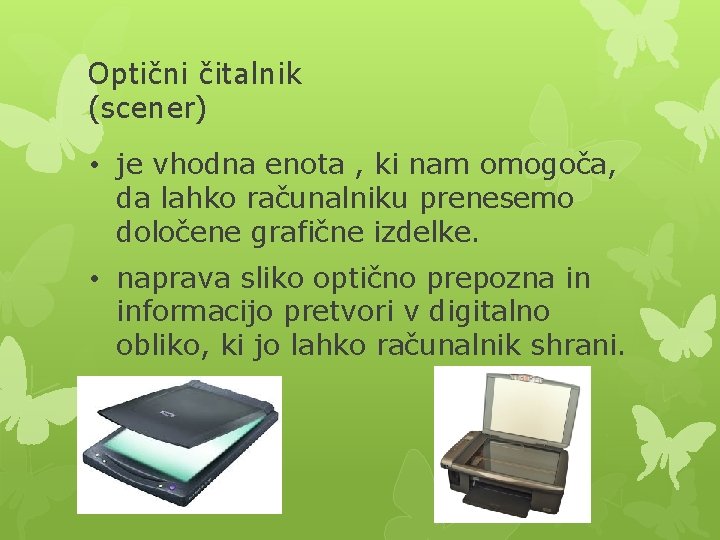 Optični čitalnik (scener) • je vhodna enota , ki nam omogoča, da lahko računalniku