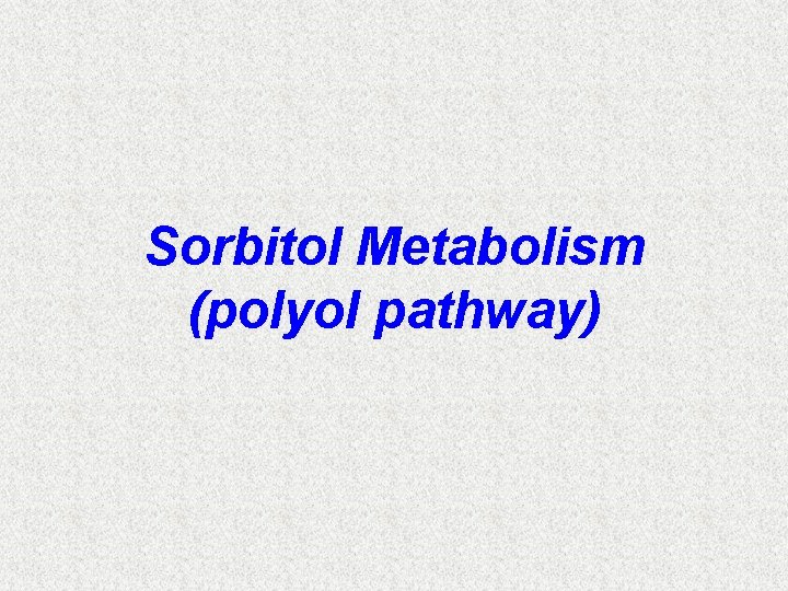 Sorbitol Metabolism (polyol pathway) 