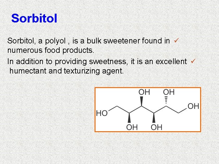 Sorbitol, a polyol , is a bulk sweetener found in ü numerous food products.