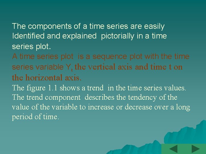 The components of a time series are easily Identified and explained pictorially in a