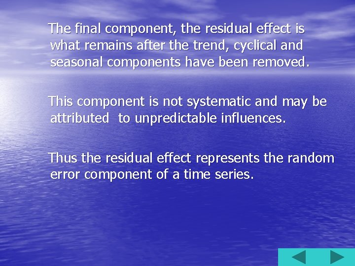 The final component, the residual effect is what remains after the trend, cyclical and