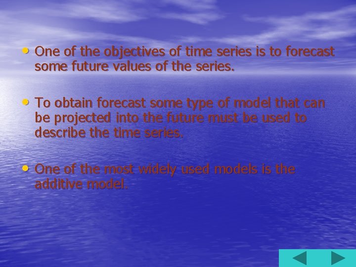  • One of the objectives of time series is to forecast some future