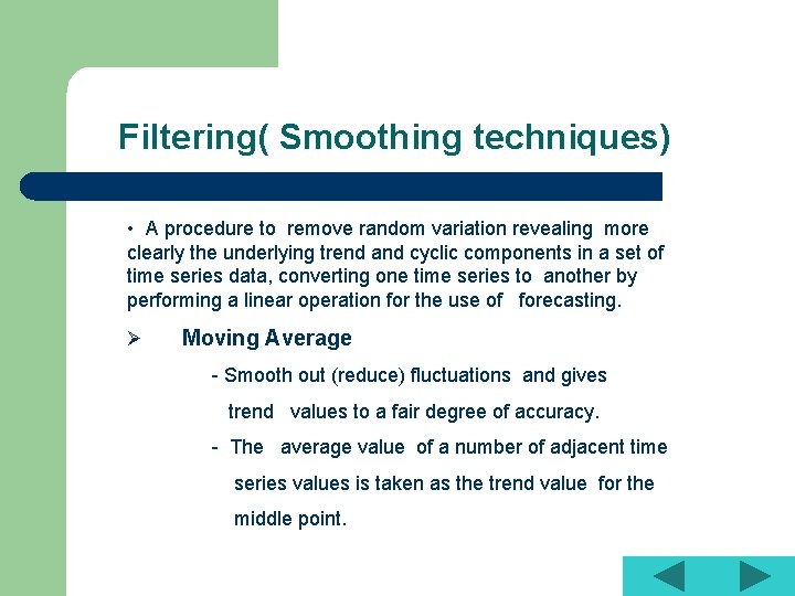 Filtering( Smoothing techniques) • A procedure to remove random variation revealing more clearly the