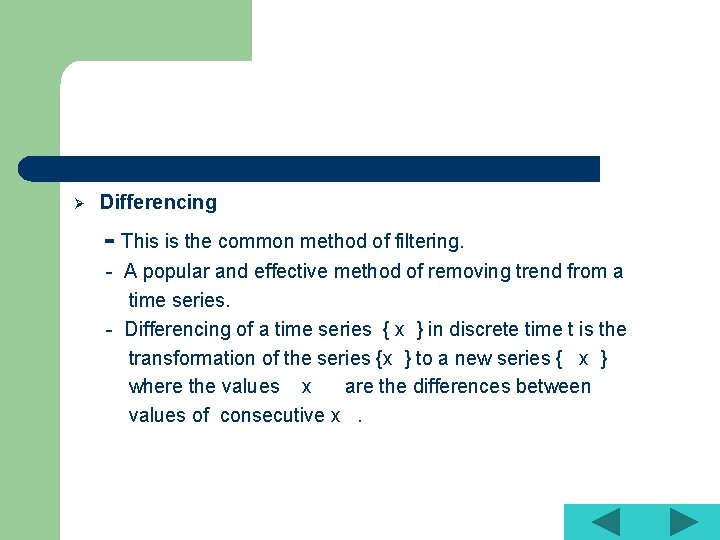 Ø Differencing - This is the common method of filtering. - A popular and