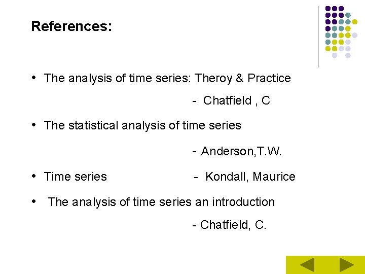 References: • The analysis of time series: Theroy & Practice - Chatfield , C