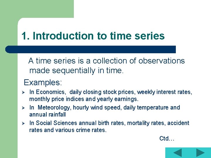 1. Introduction to time series A time series is a collection of observations made