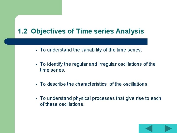 1. 2 Objectives of Time series Analysis § To understand the variability of the