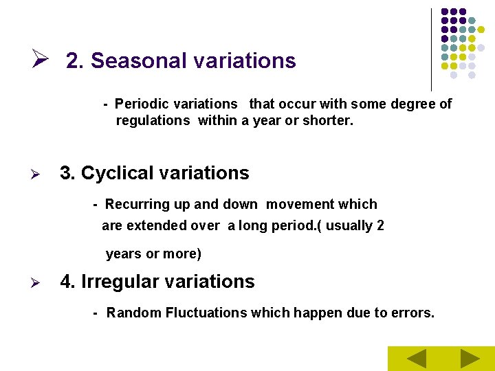 Ø 2. Seasonal variations - Periodic variations that occur with some degree of regulations