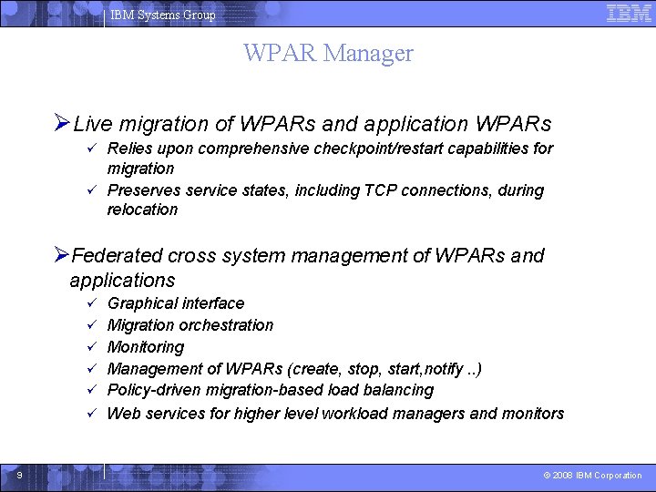 IBM Systems Group WPAR Manager ØLive migration of WPARs and application WPARs Relies upon
