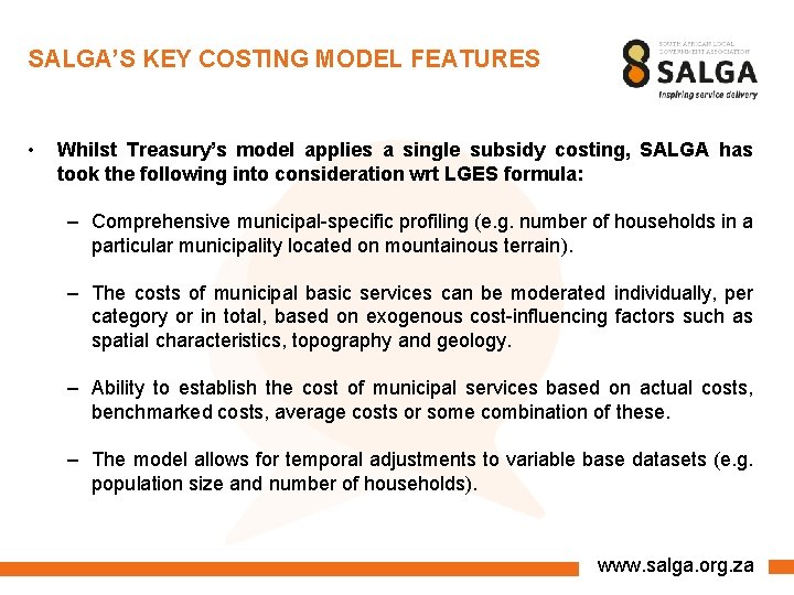 SALGA’S KEY COSTING MODEL FEATURES • Whilst Treasury’s model applies a single subsidy costing,