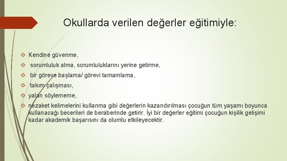 Okullarda verilen değerler eğitimiyle: Kendine güvenme, sorumluluk alma, sorumluluklarını yerine getirme, bir göreve başlama/