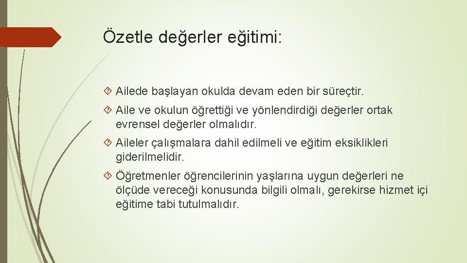 Özetle değerler eğitimi: Ailede başlayan okulda devam eden bir süreçtir. Aile ve okulun öğrettiği