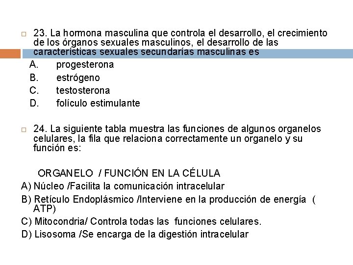  23. La hormona masculina que controla el desarrollo, el crecimiento de los órganos