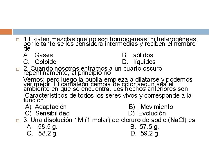  1. Existen mezclas que no son homogéneas, ni heterogéneas, por lo tanto se