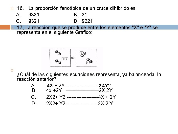  16. La proporción fenotípica de un cruce dihíbrido es A. 9331 B. 31