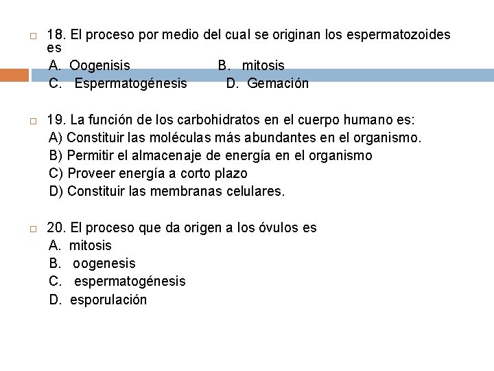  18. El proceso por medio del cual se originan los espermatozoides es A.