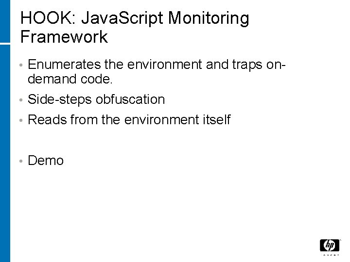 HOOK: Java. Script Monitoring Framework Enumerates the environment and traps ondemand code. • Side-steps