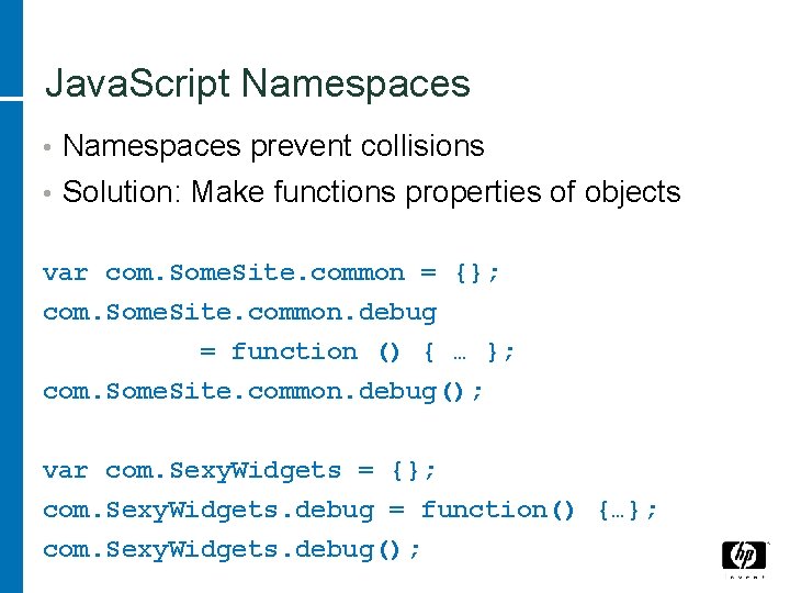 Java. Script Namespaces • Namespaces prevent collisions • Solution: Make functions properties of objects